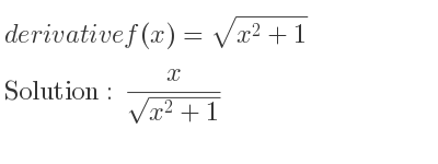The derivative of f(x)=sqrt(x^2+1) is x/(sqrt(x^2+1))